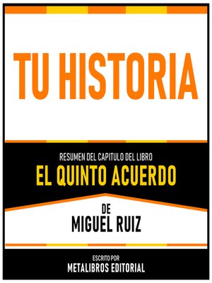 cover image of Tu Historia--Resumen Del Capitulo Del Libro El Quinto Acuerdo De Miguel Ruiz